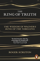 The Ring of Truth - The Wisdom of Wagner's Ring of the Nibelung
