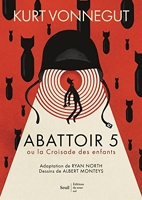 Abattoir 5 - roman graphique ((coédition Seuil Beaux-livres/ Editions du sous-sol )) Ou la Croisade des enfants