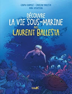 Découvre la vie marine avec Laurent Ballesta de Caroline Ballesta