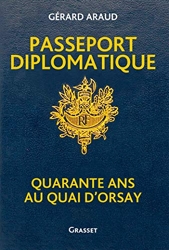 Passeport diplomatique - Quarante ans au Quai d'Orsay de Gérard Araud