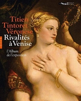 Titien, Tintoret, Véronèse... Rivalités à Venise - L'album de l'exposition