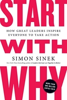 Start with Why - How Great Leaders Inspire Everyone to Take Action-