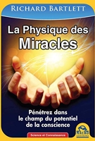 La physique des miracles - Pénétrez dans le champ du potentiel de la conscience.