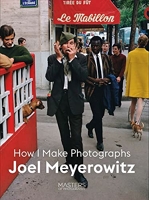 Joel Meyerowitz - How I Make Photographs