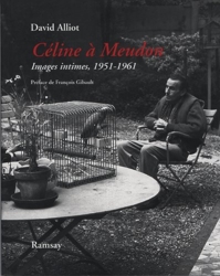 Céline à Meudon - Images intimes, 1951-1961 Suivi de Mon voisin Louis-Ferdinand Céline de David Alliot