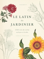 Le latin du jardinier - Plus de 3000 noms de plantes expliqués