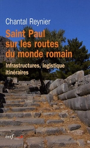 Saint Paul sur les routes du monde romain - Infrastructures, logistique itinéraires de Chantal Reynier