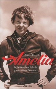 Amelia - Le fascinant destin de la plus grande aviatrice du monde de Bernard Marck