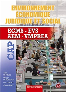 Environnement économique, juridique et social CAP ECMS-EVS-AEM-VMPREA de Philippe Le Bolloch