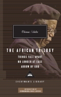 The African Trilogy - Things Fall Apart No Longer at Ease Arrow of God