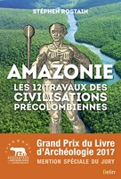Amazonie - Les 12 travaux des civilisations précolombiennes