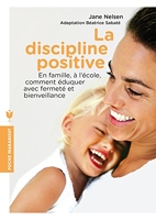 La Discipline Positive - En famille, à l'école, comment éduquer avec fermeté et bienveillance