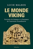 Le Monde Viking - Portraits de femmes et d’hommes de l’ancienne Scandinavie