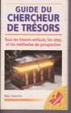 Guide du chercheur de trésors - Tous les trésors enfouis, les sites et les méthodes de prospection