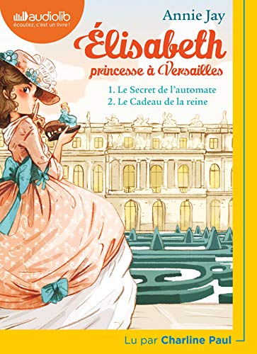 Elisabeth Princesse à Versailles 1 - Le Secret de l'automate et 2 - Le Cadeau de la reine