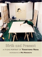 Birth and Present - A Studio Portait of Yoshitomo Nara