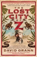 The lost city of Z - A Legendary British Explorer's Deadly Quest to Uncover the Secrets of the Amazon