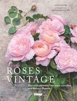 Roses vintage - Des roses anciennes aux roses nouvelles : une histoire illustrée