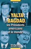 De Yalta àa Bagdad, les présidents américains et le monde