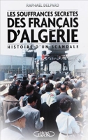 Les Souffrances Secrètes Des Français D'algérie - Histoire D'un Scandale