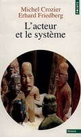 L'acteur et le système - Les contraintes de l'action collective - Seuil - 02/06/1992
