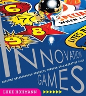 Innovation games - Creating Breakthrough Products Through Collaborative Play