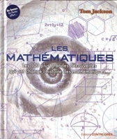 Les Mathématiques - Les 100 Plus Grandes Découvertes Qui Ont Changé L'histoire Des Mathématiques