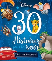 Disney - Heros et Aventures - 30 Histoires pour le Soir
