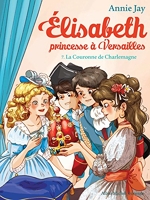 La Couronne de Charlemagne - Elisabeth, princesse à Versailles - tome 7 - Format Kindle - 4,49 €