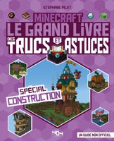 Minecraft - Le grand livre des trucs et astuces - Spécial construction - Le grand livre des trucs et astuces - Spécial construction - Guide de jeux vidéo - Dès 8 ans