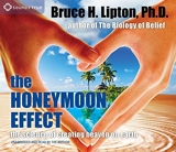 The Honeymoon Effect - The Science of Creating Heaven on Earth by Bruce H. Lipton Ph.D. (2014-06-01) - Sounds True (June 01,2014) - 01/06/2014