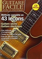 La guitare facile sèche et électrique - Méthode complète en 43 leçons