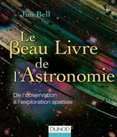 Le Beau Livre de l'Astronomie - De l'observation à l'exploration spatiale - Dunod - 09/10/2013