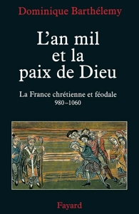 L'an mil et la paix de Dieu - La France chrétienne et féodale 980-1060 de Dominique Barthélemy