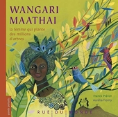 Wangari maathai la femme qui plante des millions d'arbr