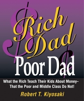 Rich Dad Poor Dad - What the Rich Teach Their Kids About Money - That the Poor and the Middle Class Do Not! - TechPress Incorporated - 01/11/2000