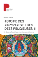 Histoire des croyances et des idées religieuses / 2 - De Gautama Bouddha au triomphe du christianisme