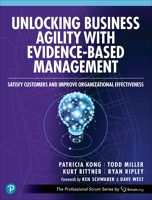 Unlocking Business Agility with Evidence-Based Management - Satisfy Customers and Improve Organizational Effectiveness