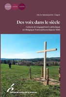 De voix dans le siècle - Culture et engagement catholique en Belgique francophone depuis 1945