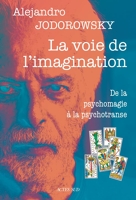 La voie de l'imagination - De la psychomagie à la psychotranse, correspondance psychomagique