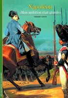 Napoléon - «Mon ambition était grande»