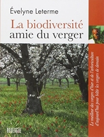 La biodiversité amie du verger - Le meilleur des vergers d'hier et de l'arboriculture d'aujourd'hui pour bâtir les vergers de demain