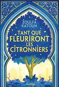Tant Que Fleuriront Les Citronniers - Roman Grand Format de Zoulfa Katouh