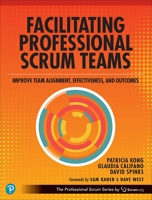 Facilitating Professional Scrum Teams - Improve Team Alignment, Effectiveness, and Productivity