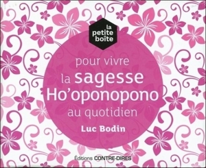 La petite boîte pour vivre la sagesse Ho'oponopono au quotidien de Luc Bodin