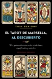 El tarot de marsella al descubierto / The Marseille Tarot Revealed - Una Guia Exhaustive Sobre Simbolismo, Significados Y Metodos