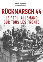 Rückmarsch 44 - Le repli allemand sur tous les fronts