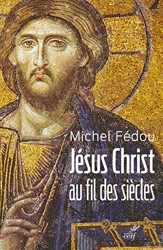 Jésus Christ au fil des siècles de Michel Fédou