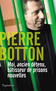 Moi, ancien détenu, bâtisseur de prisons nouvelles de Pierre Botton