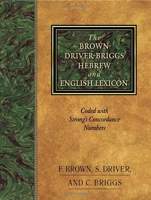 The Brown-Driver-Briggs Hebrew and English Lexicon - With an Appendix Containing the Biblical Aramaic : Coded With the Numbering System from Strong's Exhaustive Concordance of the Bible-